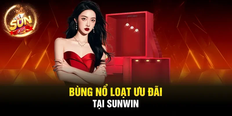 Bùng nổ loạt ưu đãi tại SUNWIN 